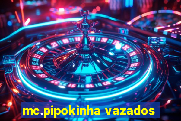 mc.pipokinha vazados